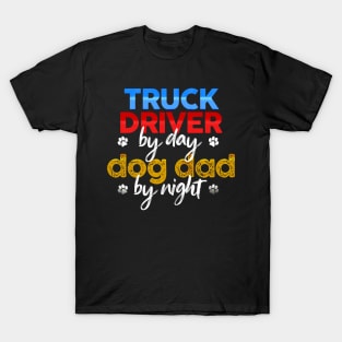 Truck Driver By Day Dog Dad By Night T-Shirt